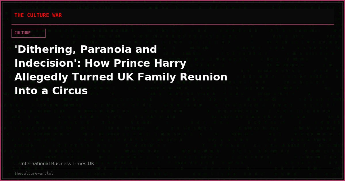 'Dithering, Paranoia and Indecision': How Prince Harry Allegedly Turned UK Family Reunion Into a Circus