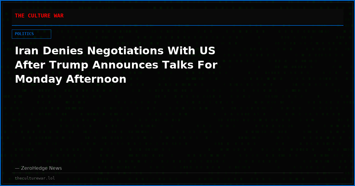 Iran Denies Negotiations With US After Trump Announces Talks For Monday Afternoon