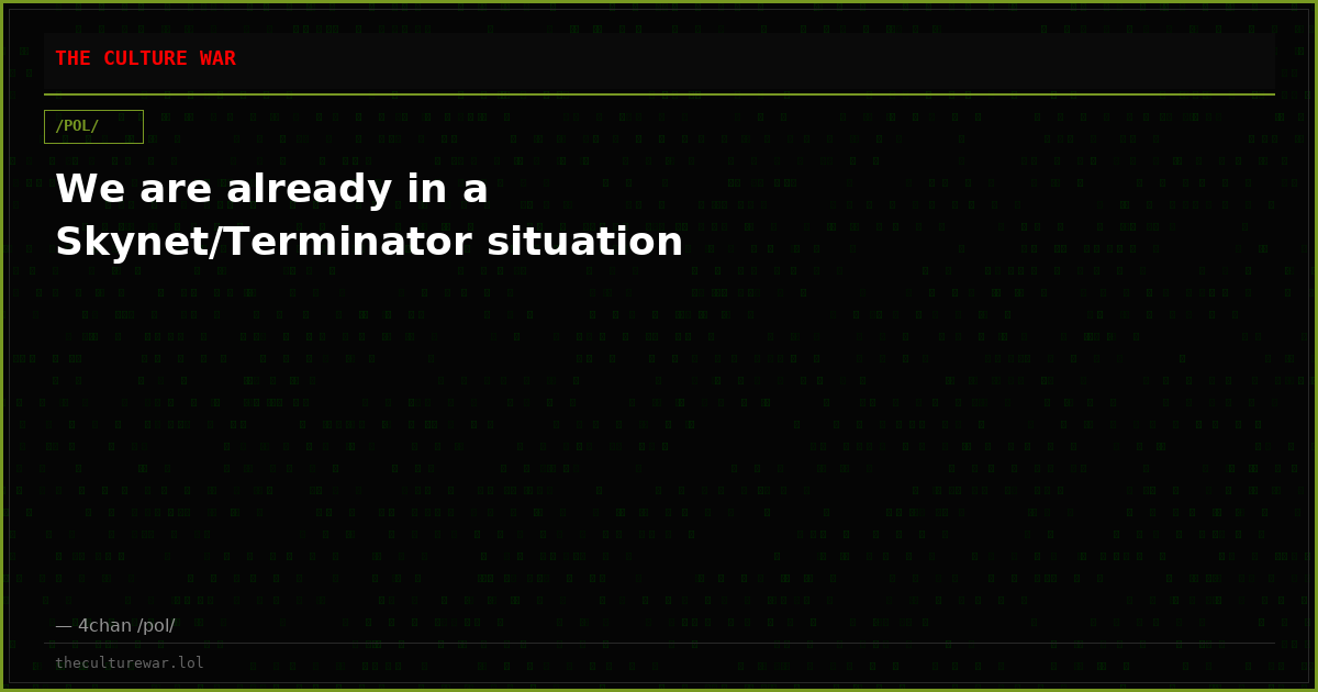 We are already in a Skynet/Terminator situation