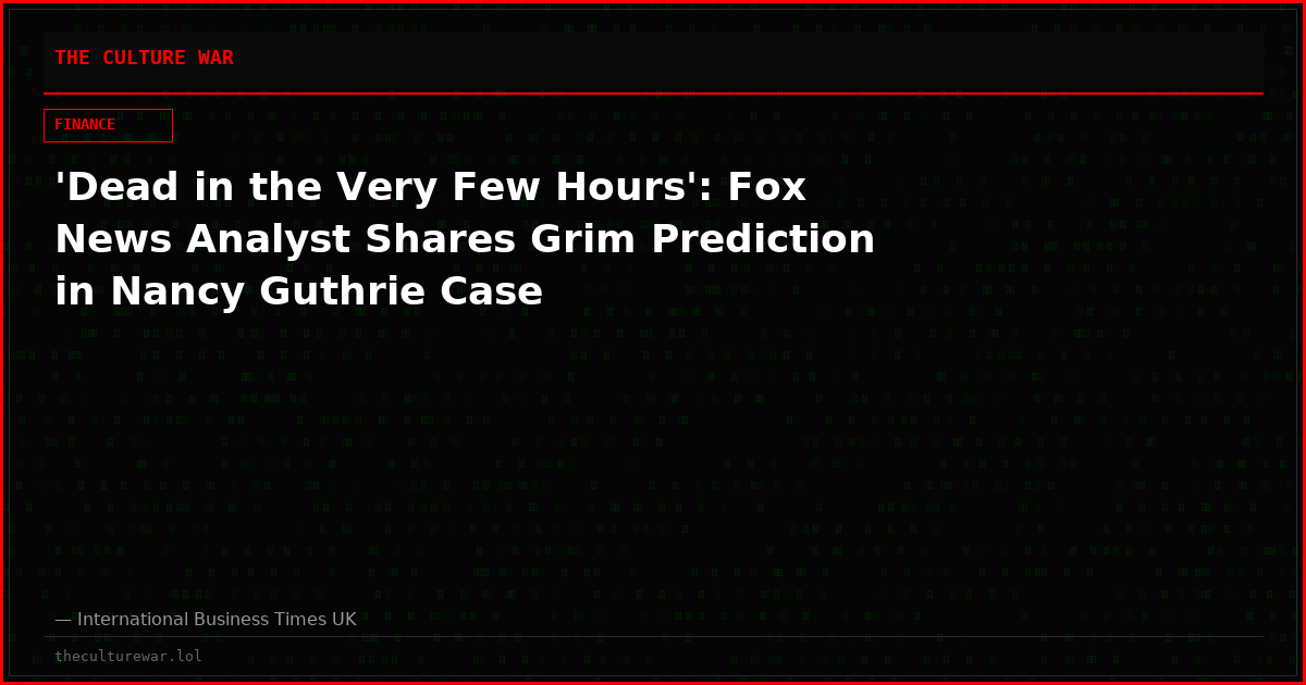 'Dead in the Very Few Hours': Fox News Analyst Shares Grim Prediction in Nancy Guthrie Case
