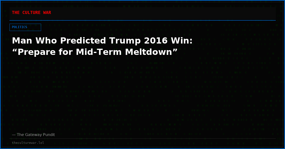 Man Who Predicted Trump 2016 Win: “Prepare for Mid-Term Meltdown”