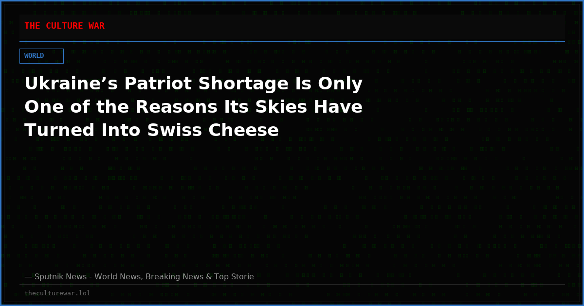 Ukraine’s Patriot Shortage Is Only One of the Reasons Its Skies Have Turned Into Swiss Cheese