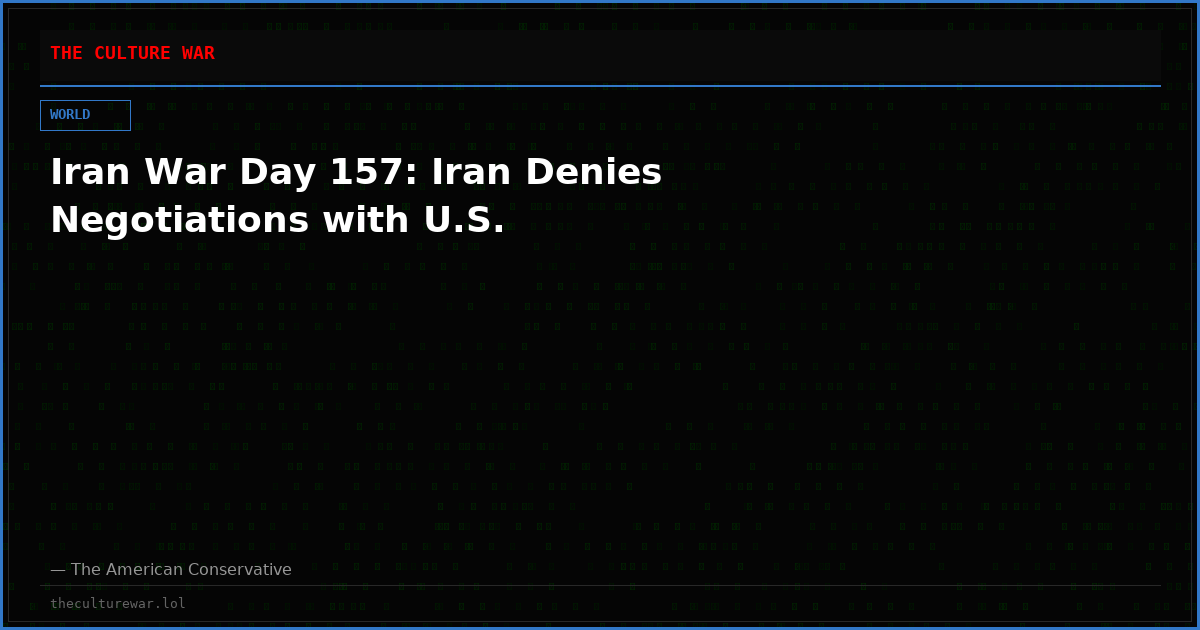 Iran War Day 157: Iran Denies Negotiations with U.S.
