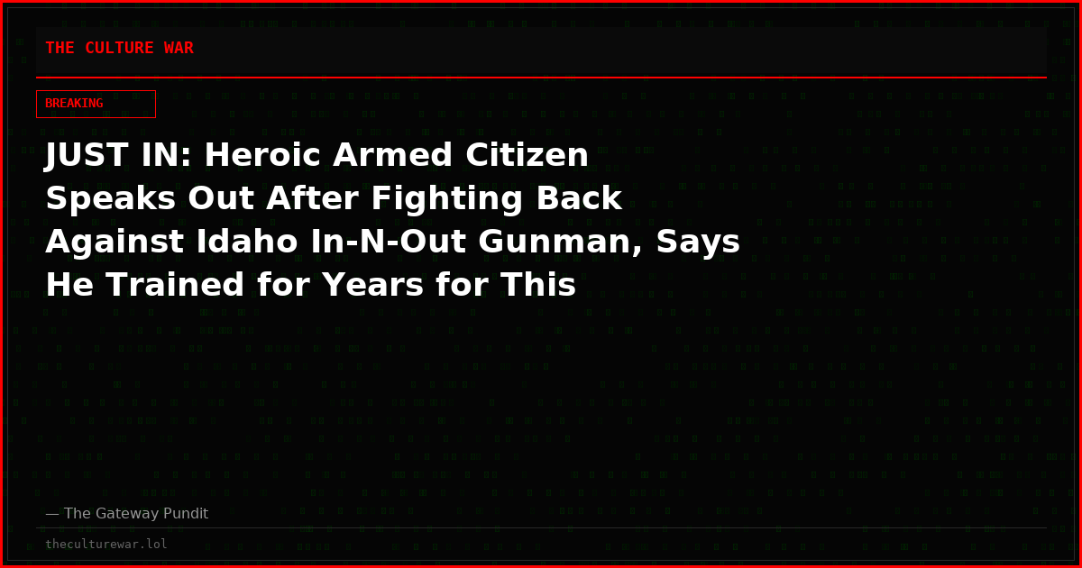JUST IN: Heroic Armed Citizen Speaks Out After Fighting Back Against Idaho In-N-Out Gunman, Says He Trained for Years for This Moment