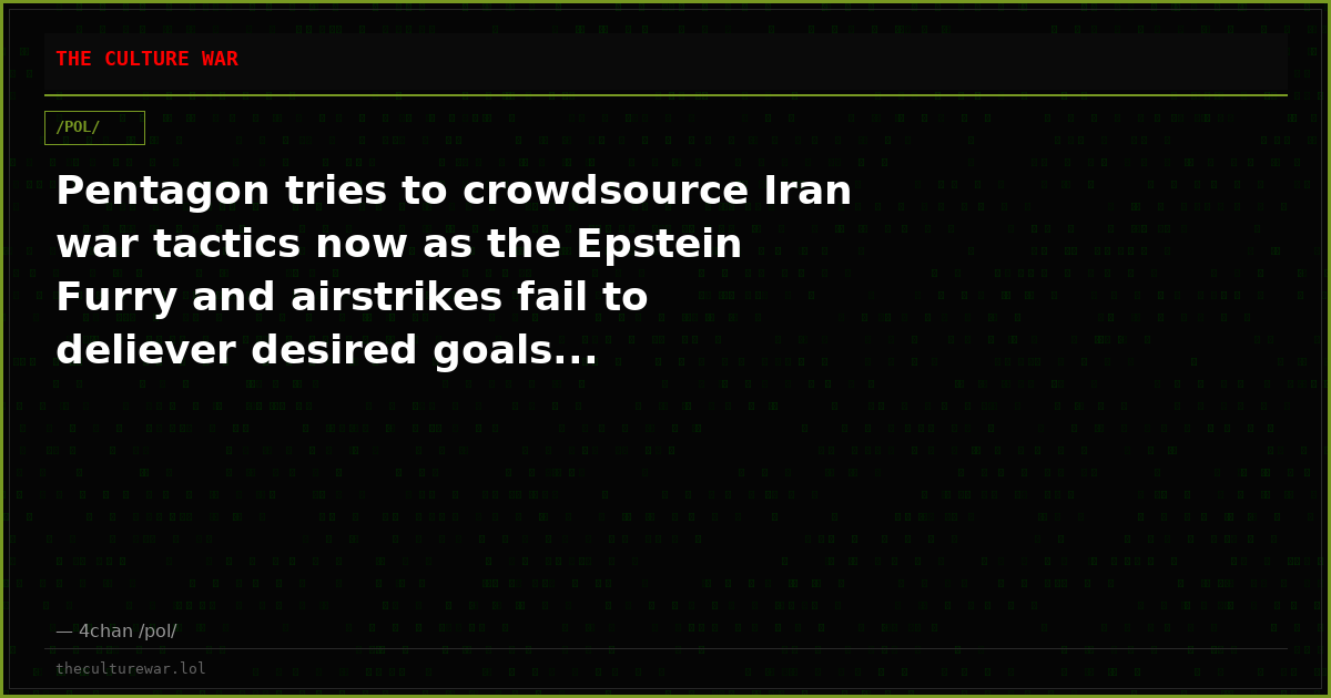 Pentagon tries to crowdsource Iran war tactics now as the Epstein Furry and airstrikes fail to deliever desired goals...