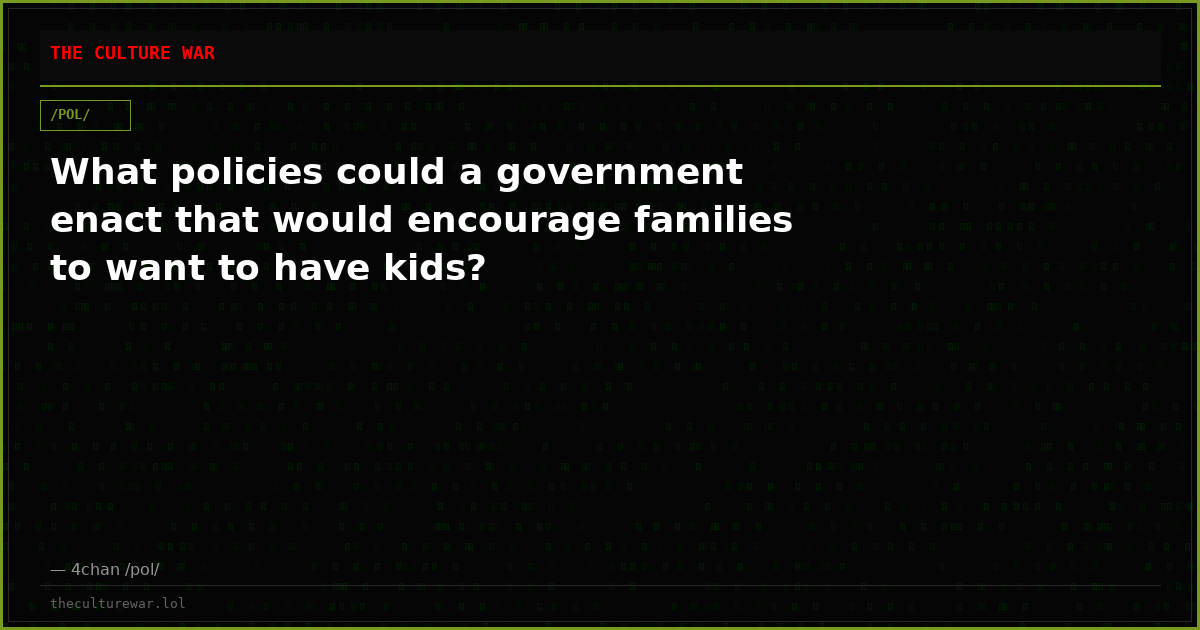 What policies could a government enact that would encourage families to want to have kids?