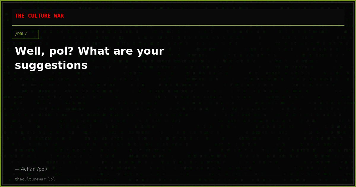 Well, pol? What are your suggestions