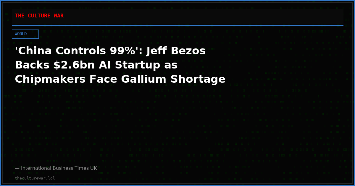 'China Controls 99%': Jeff Bezos Backs $2.6bn AI Startup as Chipmakers Face Gallium Shortage