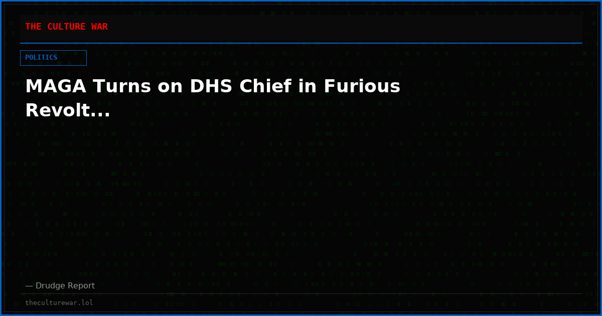 MAGA Turns on DHS Chief in Furious Revolt...