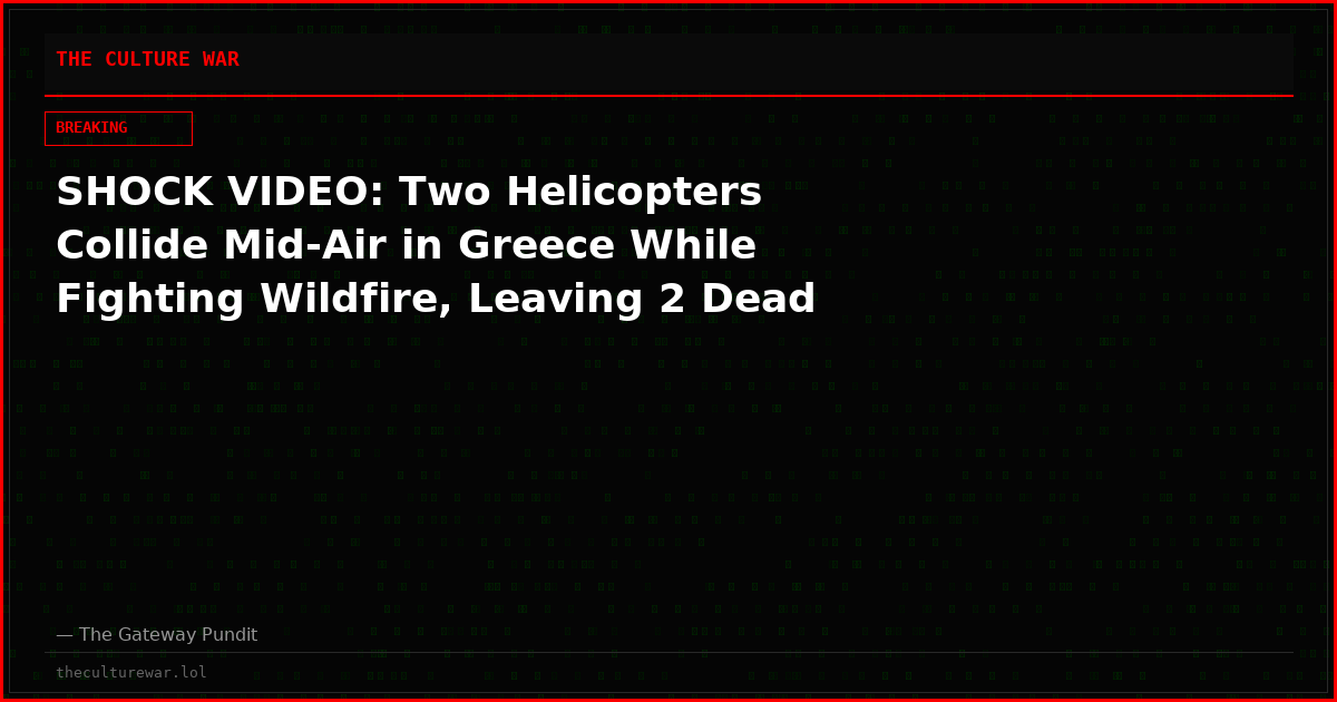 SHOCK VIDEO: Two Helicopters Collide Mid-Air in Greece While Fighting Wildfire, Leaving 2 Dead