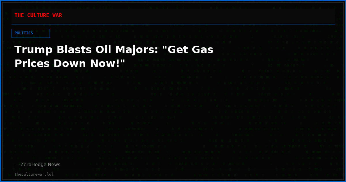 Trump Blasts Oil Majors: "Get Gas Prices Down Now!"