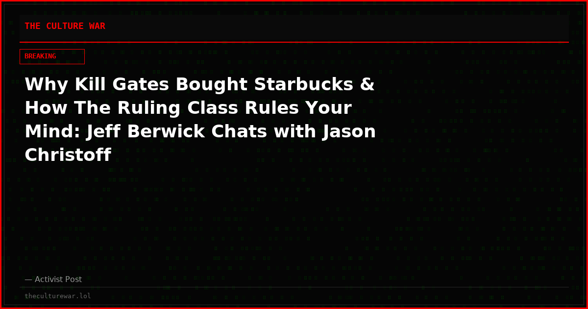 Why Kill Gates Bought Starbucks & How The Ruling Class Rules Your Mind: Jeff Berwick Chats with Jason Christoff