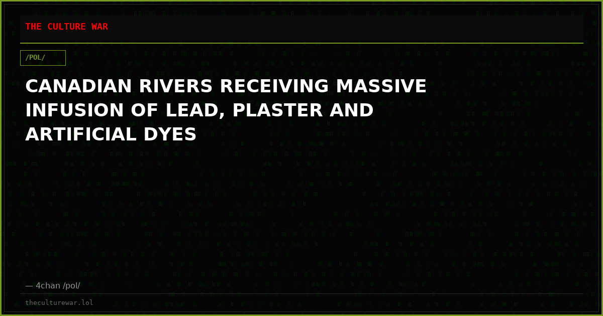 CANADIAN RIVERS RECEIVING MASSIVE INFUSION OF LEAD, PLASTER AND ARTIFICIAL DYES