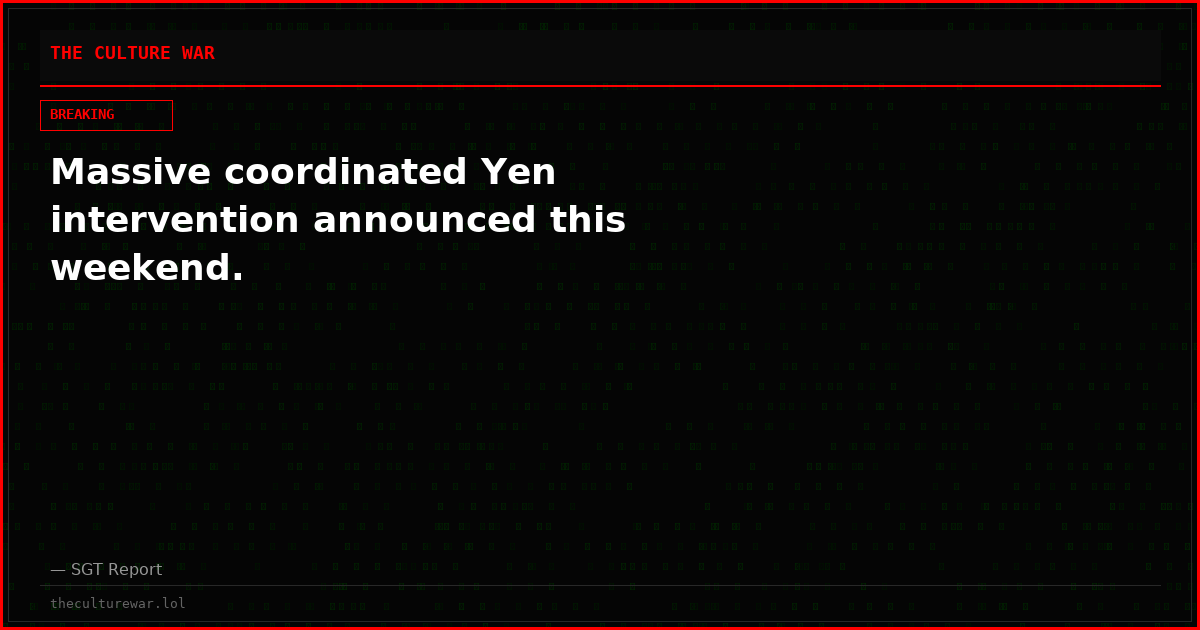 Massive coordinated Yen intervention announced this weekend.