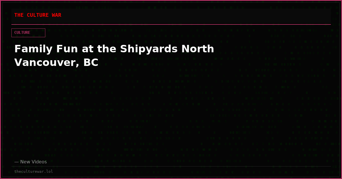 Family Fun at the Shipyards North Vancouver, BC