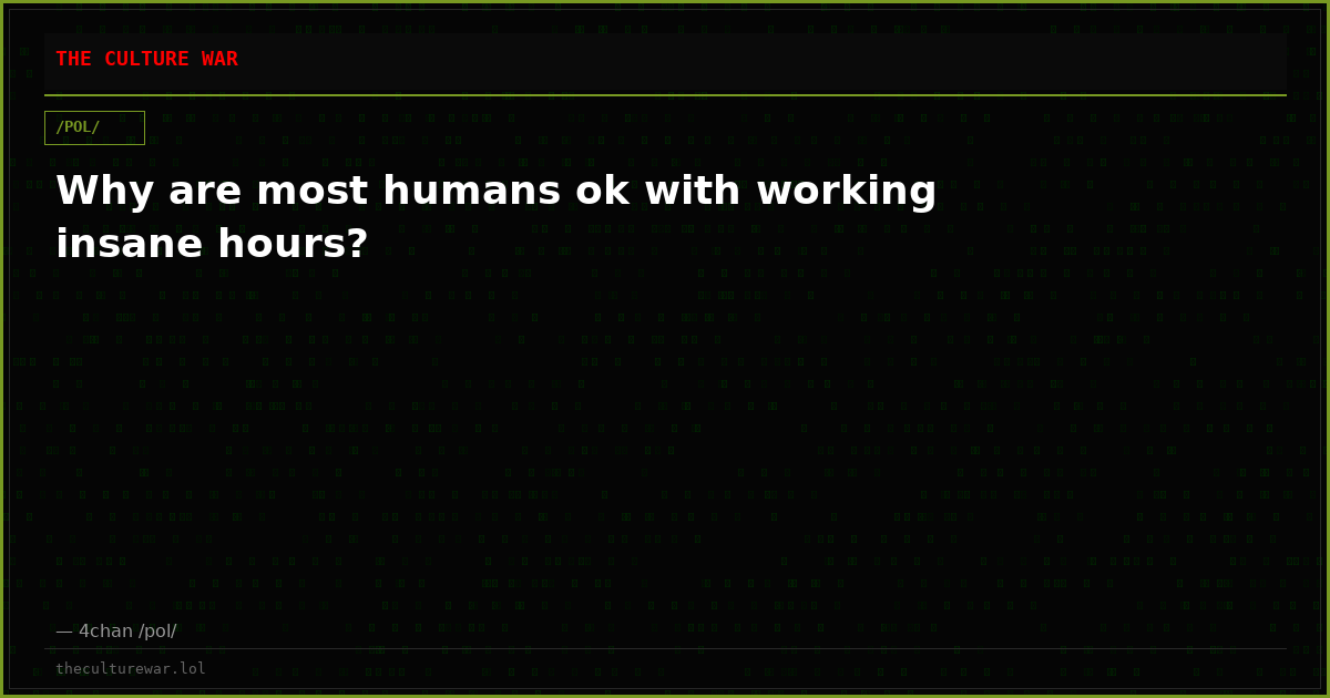 Why are most humans ok with working insane hours?