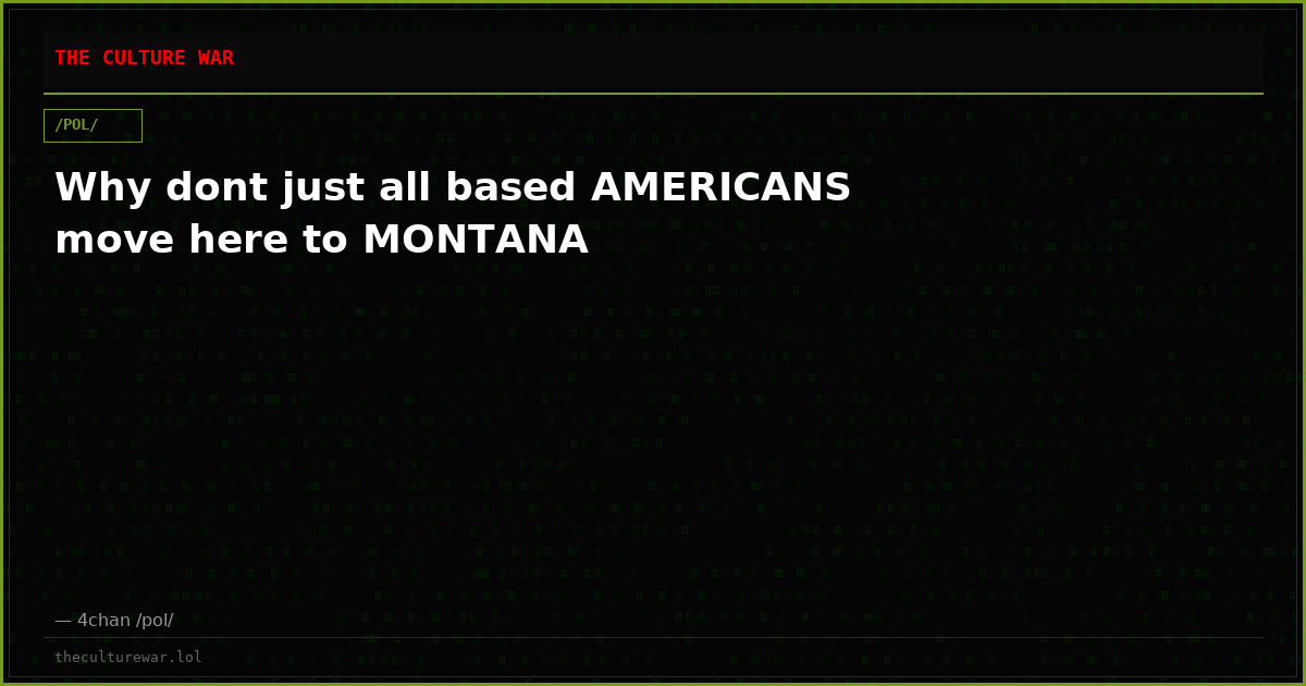 Why dont just all based AMERICANS move here to MONTANA