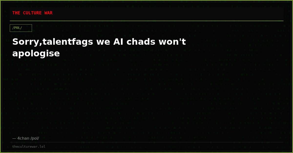 Sorry,talentfags we AI chads won't apologise