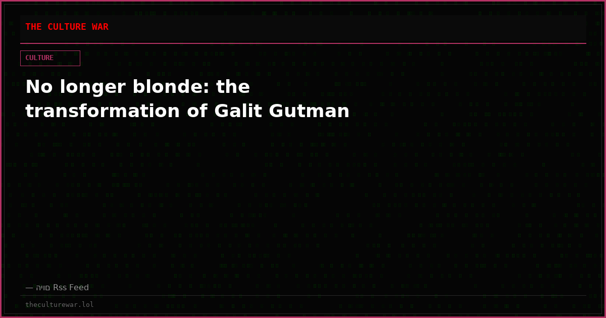 No longer blonde: the transformation of Galit Gutman