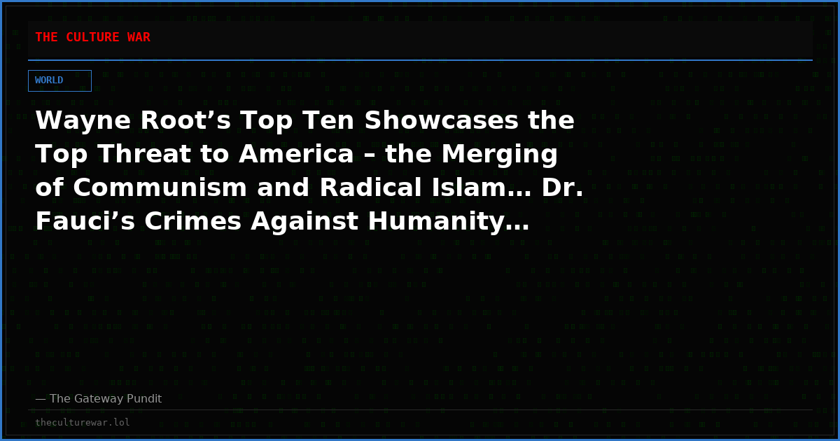 Wayne Root’s Top Ten Showcases the Top Threat to America – the Merging of Communism and Radical Islam… Dr. Fauci’s Crimes Against Humanity… and the Nightmare Muslim Migrant Invasion of Spain