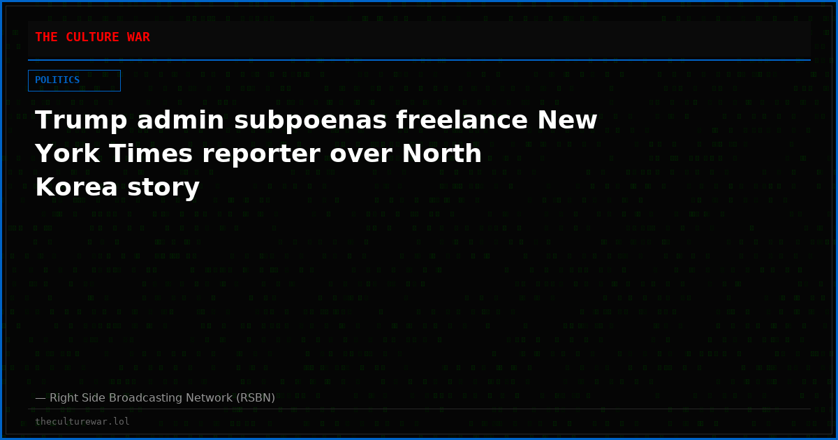 Trump admin subpoenas freelance New York Times reporter over North Korea story