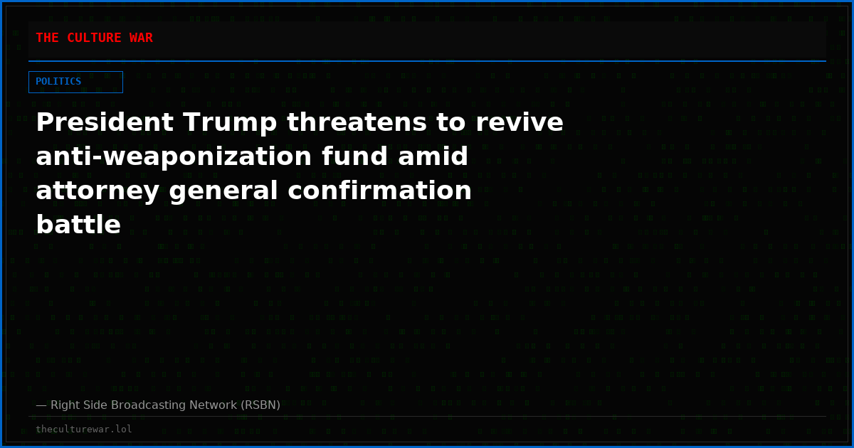 President Trump threatens to revive anti-weaponization fund amid attorney general confirmation battle