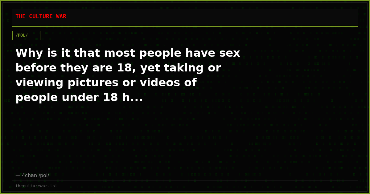 Why is it that most people have sex before they are 18, yet taking or viewing pictures or videos of people under 18 h...