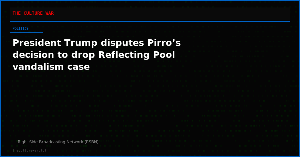 President Trump disputes Pirro’s decision to drop Reflecting Pool vandalism case