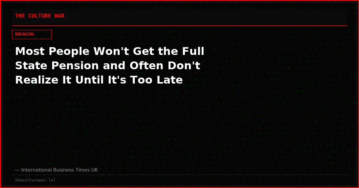 Most People Won't Get the Full State Pension and Often Don't Realize It Until It's Too Late