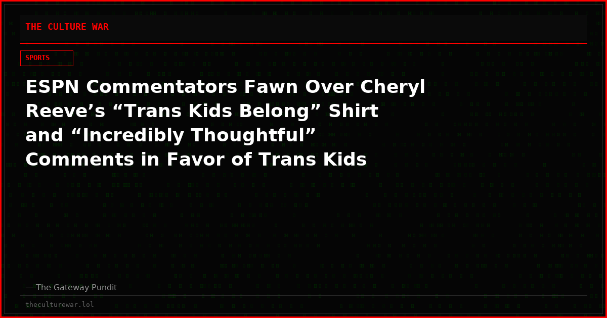 ESPN Commentators Fawn Over Cheryl Reeve’s “Trans Kids Belong” Shirt and “Incredibly Thoughtful” Comments in Favor of Trans Kids (VIDEO)