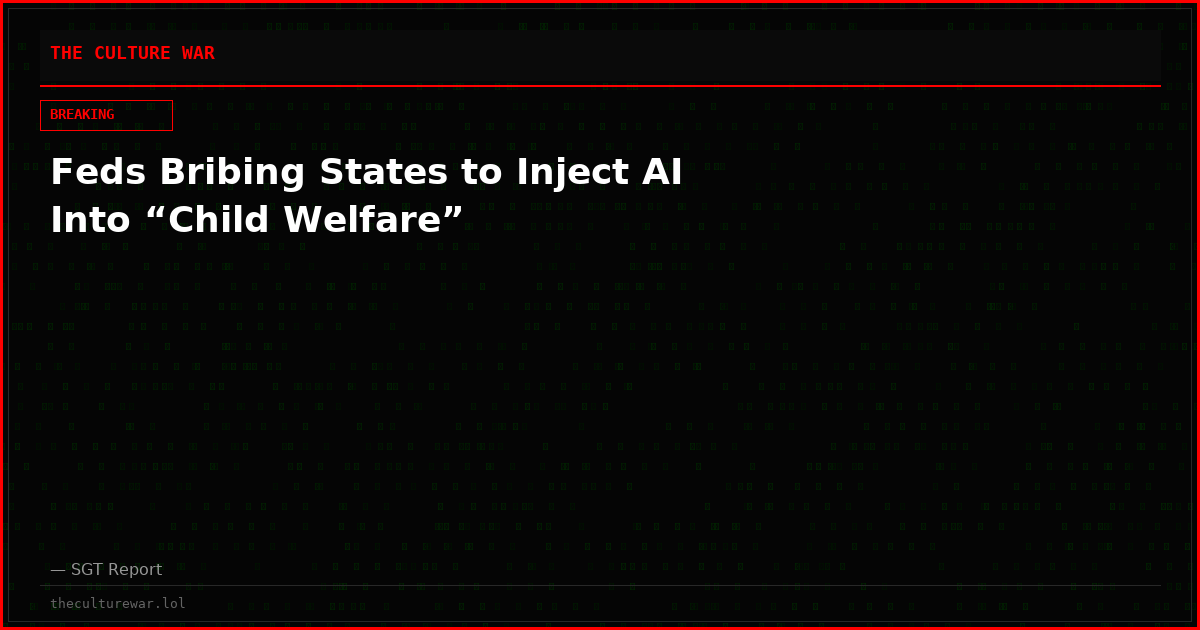 Feds Bribing States to Inject AI Into “Child Welfare”