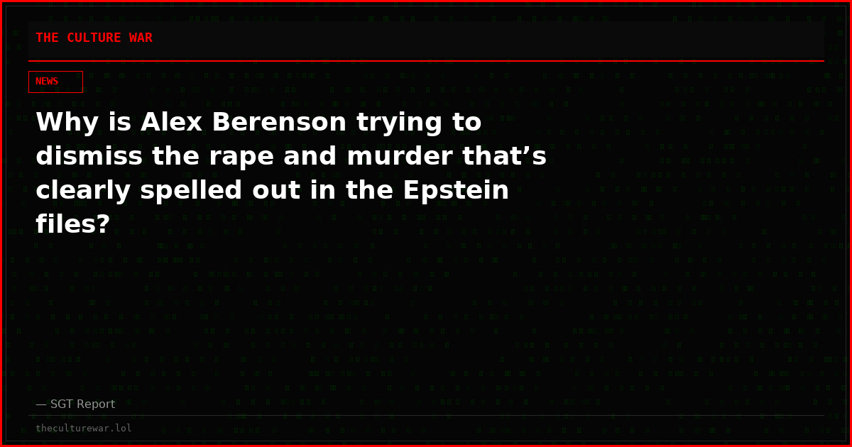 Why is Alex Berenson trying to dismiss the rape and murder that’s clearly spelled out in the Epstein files?