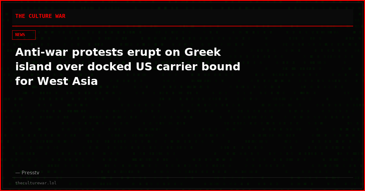 Anti-war protests erupt on Greek island over docked US carrier bound for West Asia