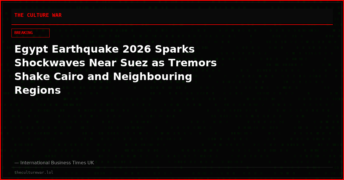 Egypt Earthquake 2026 Sparks Shockwaves Near Suez as Tremors Shake Cairo and Neighbouring Regions