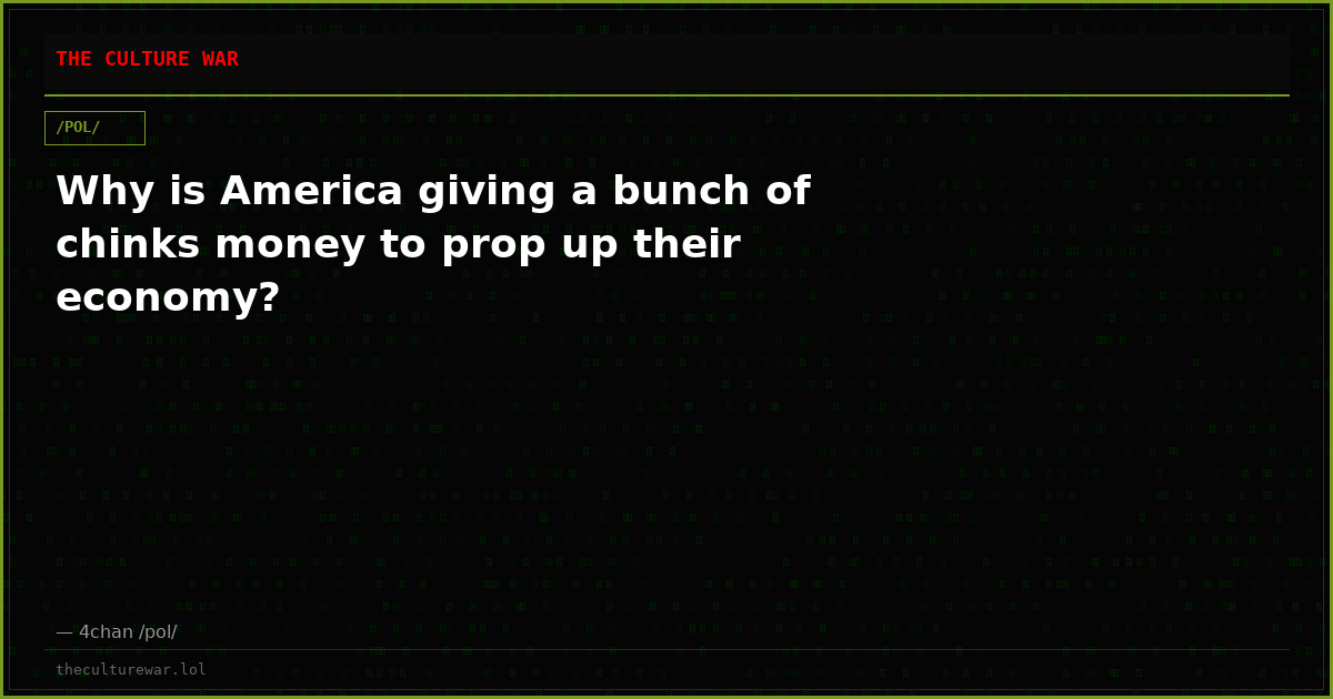 Why is America giving a bunch of chinks money to prop up their economy?