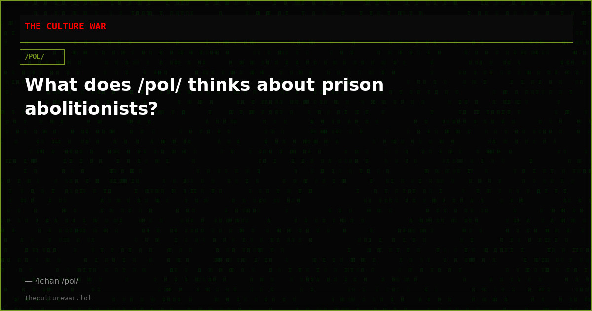 What does /pol/ thinks about prison abolitionists?