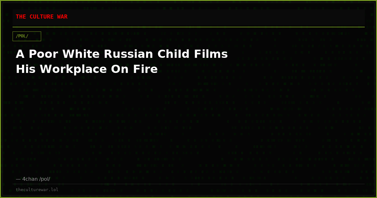 A Poor White Russian ChiId Films His Workplace On Fire