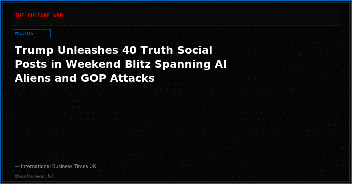 Trump Unleashes 40 Truth Social Posts in Weekend Blitz Spanning AI Aliens and GOP Attacks