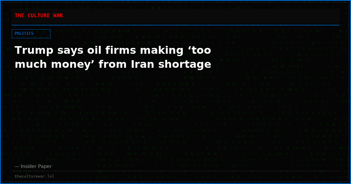 Trump says oil firms making ‘too much money’ from Iran shortage