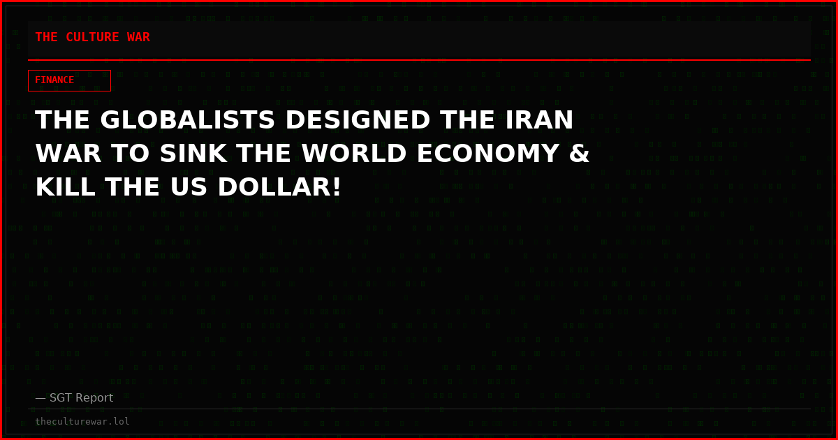 THE GLOBALISTS DESIGNED THE IRAN WAR TO SINK THE WORLD ECONOMY & KILL THE US DOLLAR!