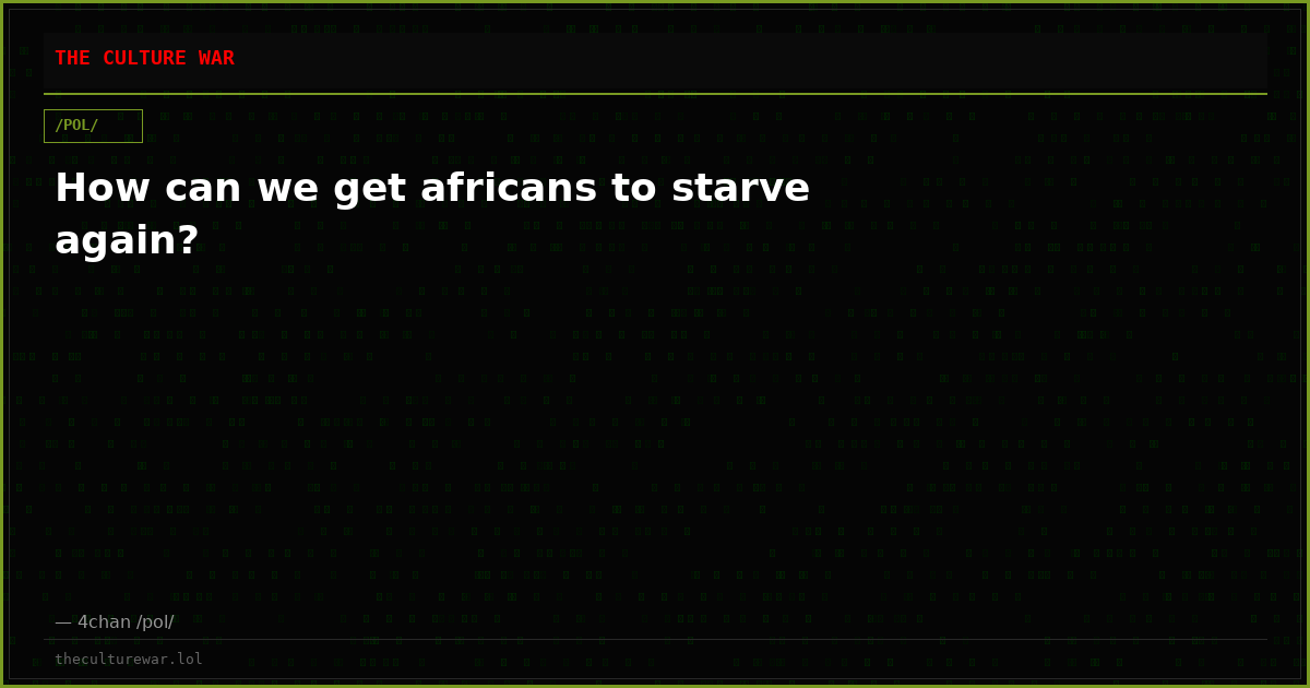 How can we get africans to starve again?