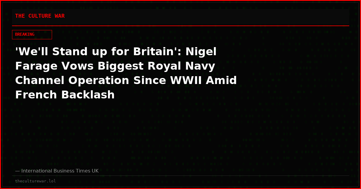 'We'll Stand up for Britain': Nigel Farage Vows Biggest Royal Navy Channel Operation Since WWII Amid French Backlash