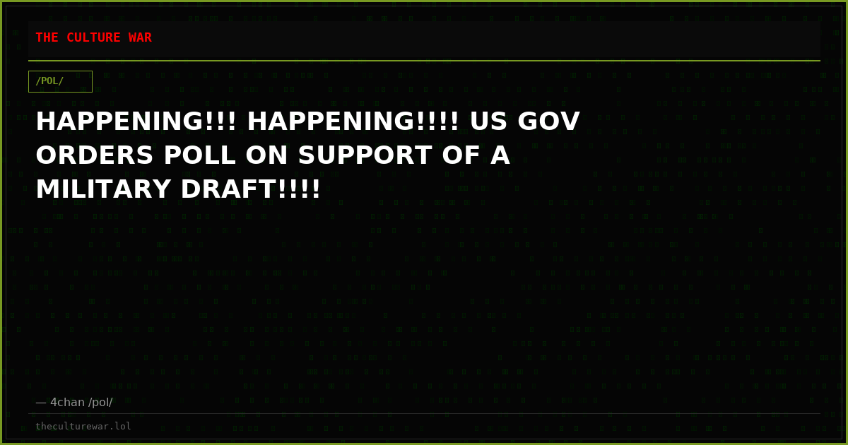 HAPPENING!!! HAPPENING!!!! US GOV ORDERS POLL ON SUPPORT OF A MILITARY DRAFT!!!!