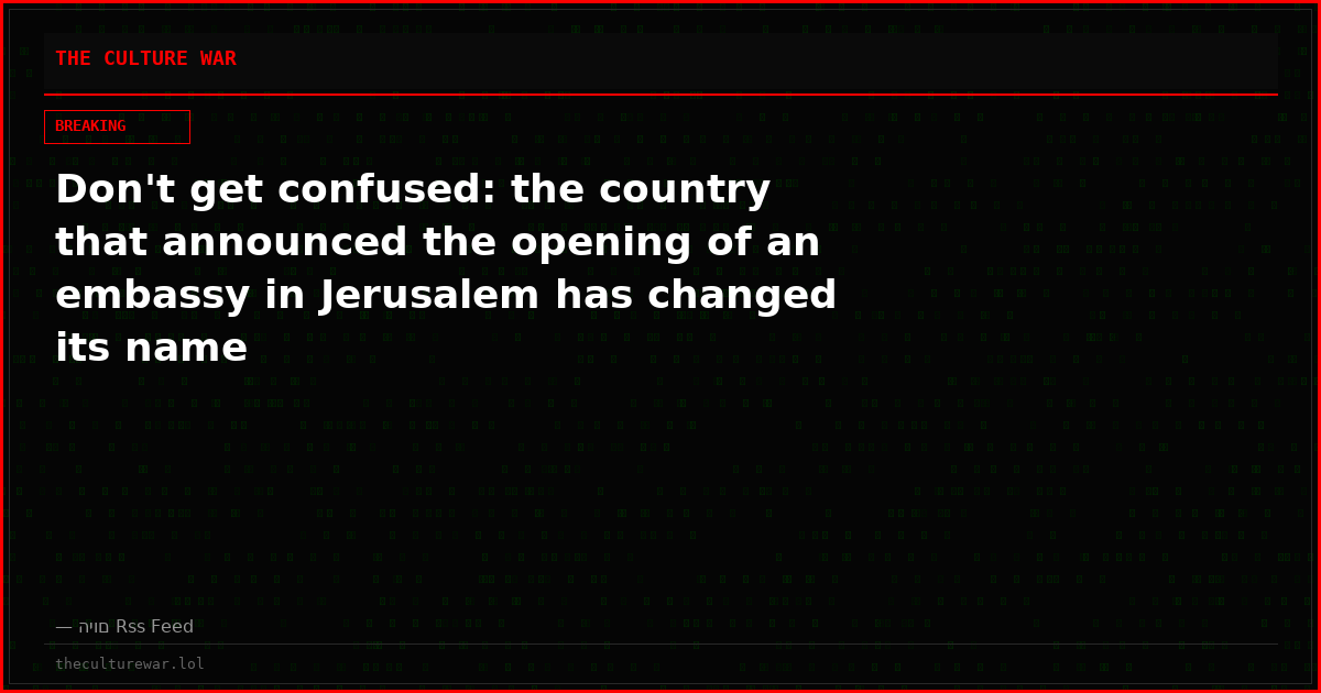 Don't get confused: the country that announced the opening of an embassy in Jerusalem has changed its name
