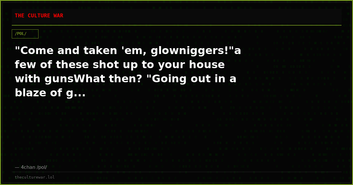 "Come and taken 'em, glowniggers!"a few of these shot up to your house with gunsWhat then? "Going out in a blaze of g...