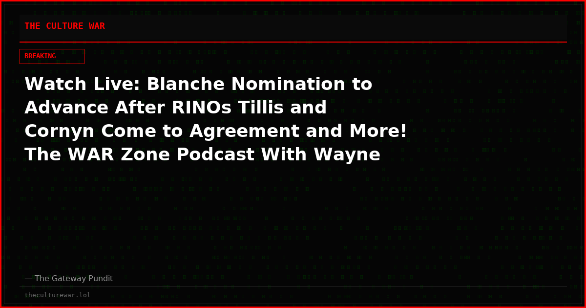 Watch Live: Blanche Nomination to Advance After RINOs Tillis and Cornyn Come to Agreement and More! The WAR Zone Podcast With Wayne Allyn Root Presented by The Gateway Pundit