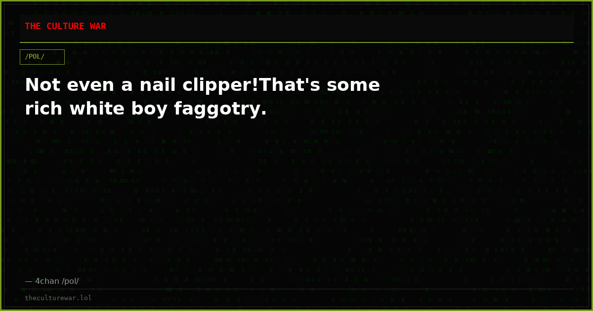 Not even a nail clipper!That's some rich white boy faggotry.