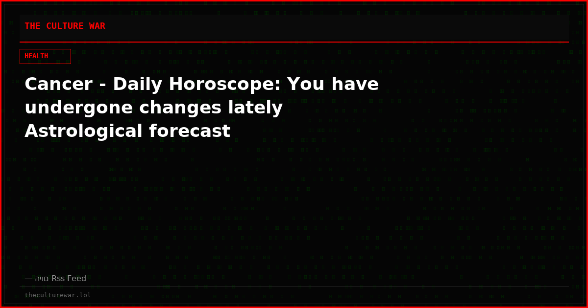 Cancer - Daily Horoscope: You have undergone changes lately Astrological forecast