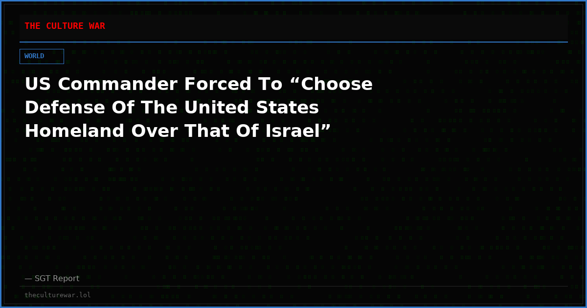 US Commander Forced To “Choose Defense Of The United States Homeland Over That Of Israel”