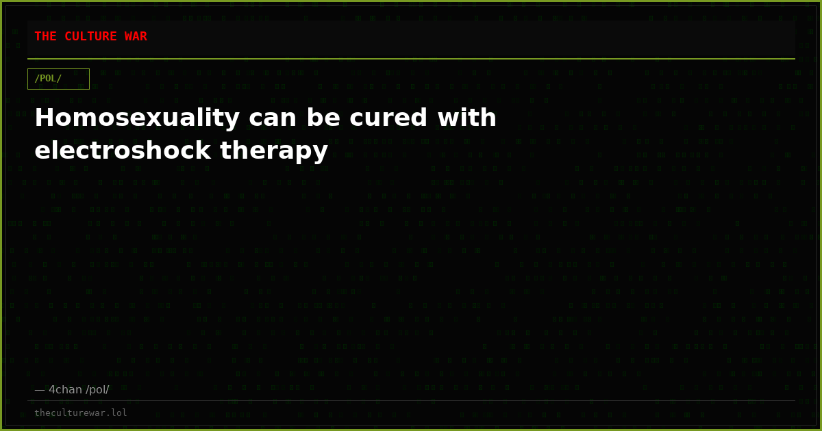 Homosexuality can be cured with electroshock therapy